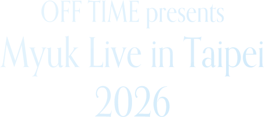 OFF TIME presents：Myuk Live in Taipei 2026